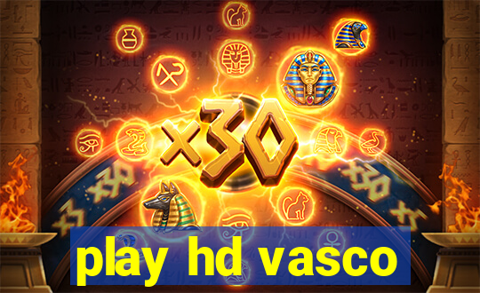 play hd vasco